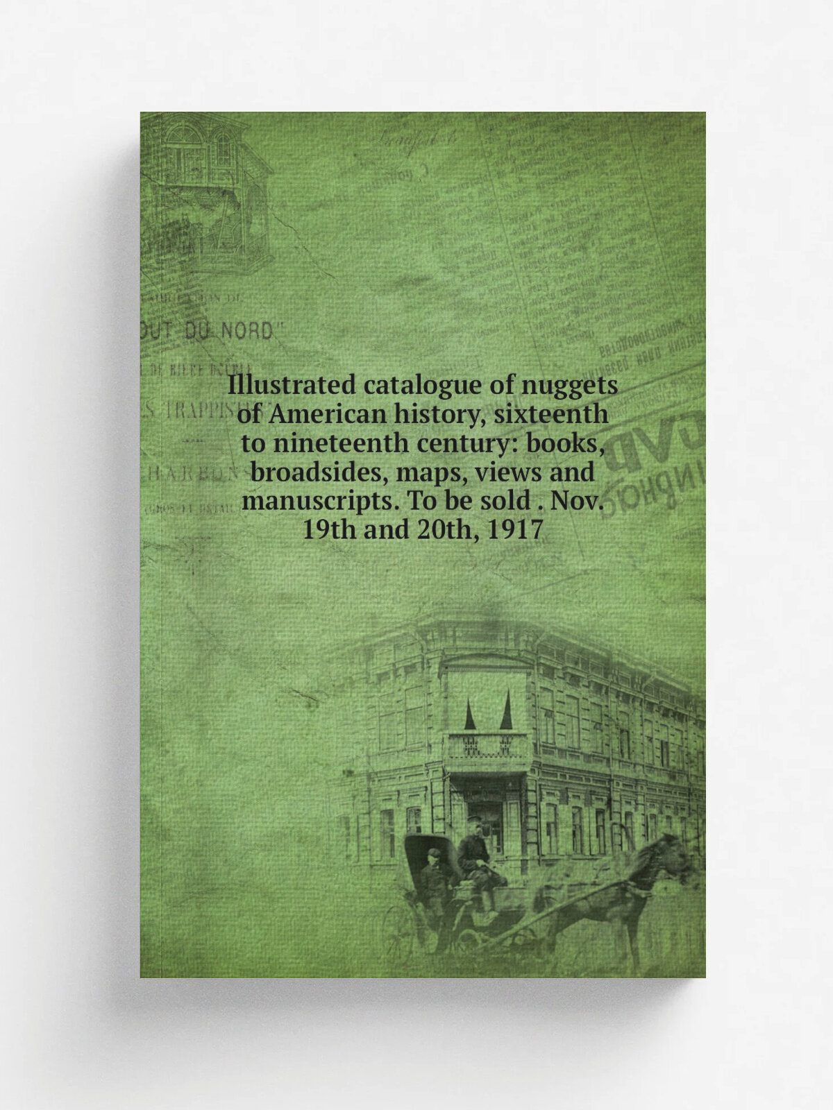 Illustrated catalogue of nuggets of American history, sixteenth to nineteenth century: books, broadsides, maps, views and manuscripts. To be sold . N…