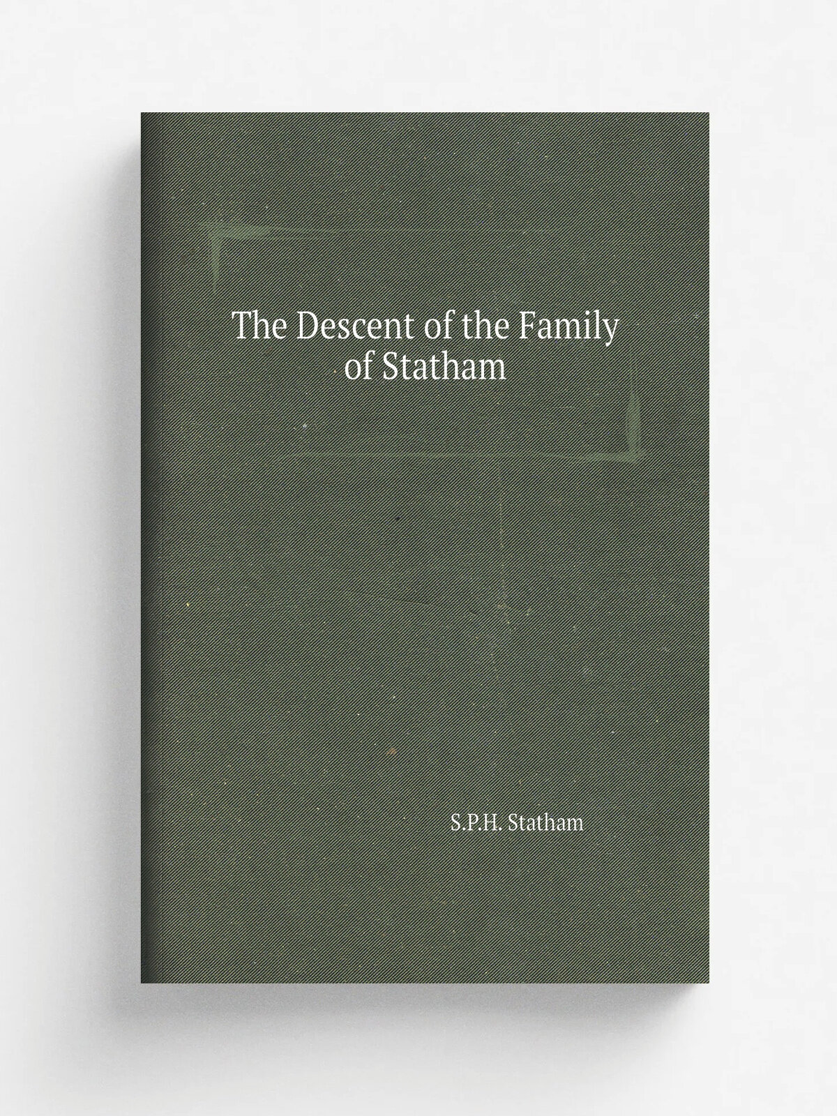The Descent of the Family of Statham | S.P.H. Statham | 1925 | Times Book Co | Репринт