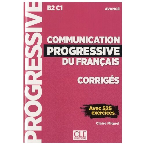 Communication progressive du fran&#231; ais B2. C1. Avanc&#233;