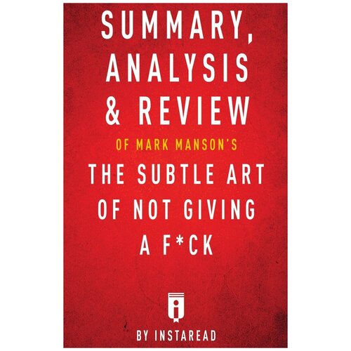 Summary, Analysis & Review of Mark Manson's The Subtle Art of Not Giving a F*ck by Instaread