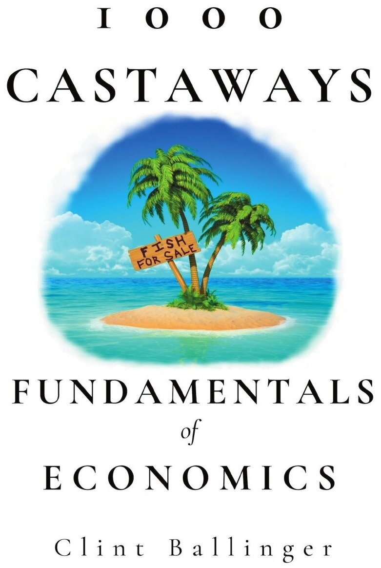 1000 Castaways. Fundamentals of Economics. 1000 основы экономики: на англ. яз.