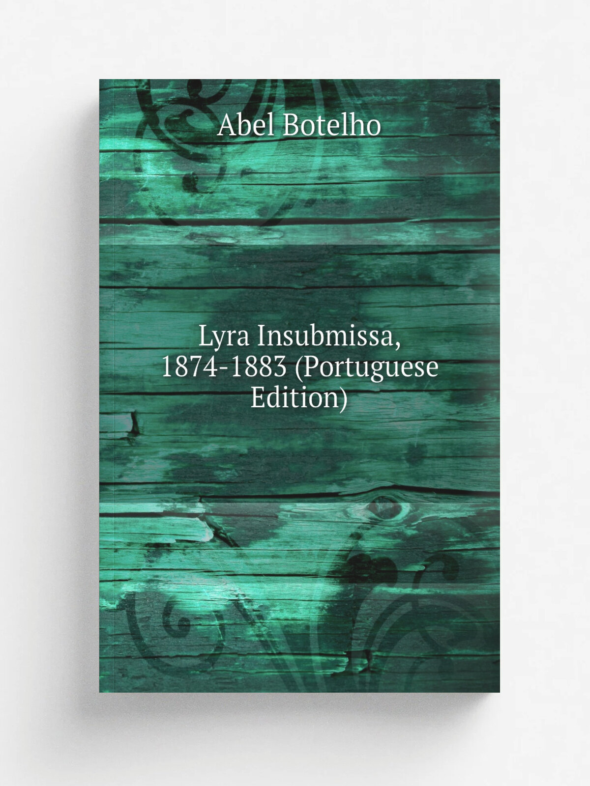 Lyra Insubmissa, 1874-1883 (Portuguese Edition) | Abel Botelho | Репринт