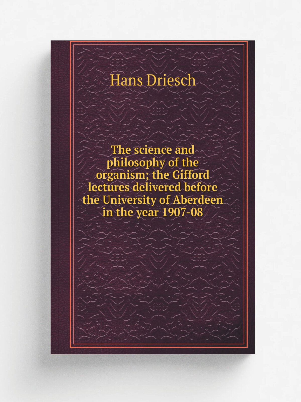 The science and philosophy of the organism; the Gifford lectures delivered before the University of Aberdeen in the year 1907-08 | Hans Driesch | Реп…
