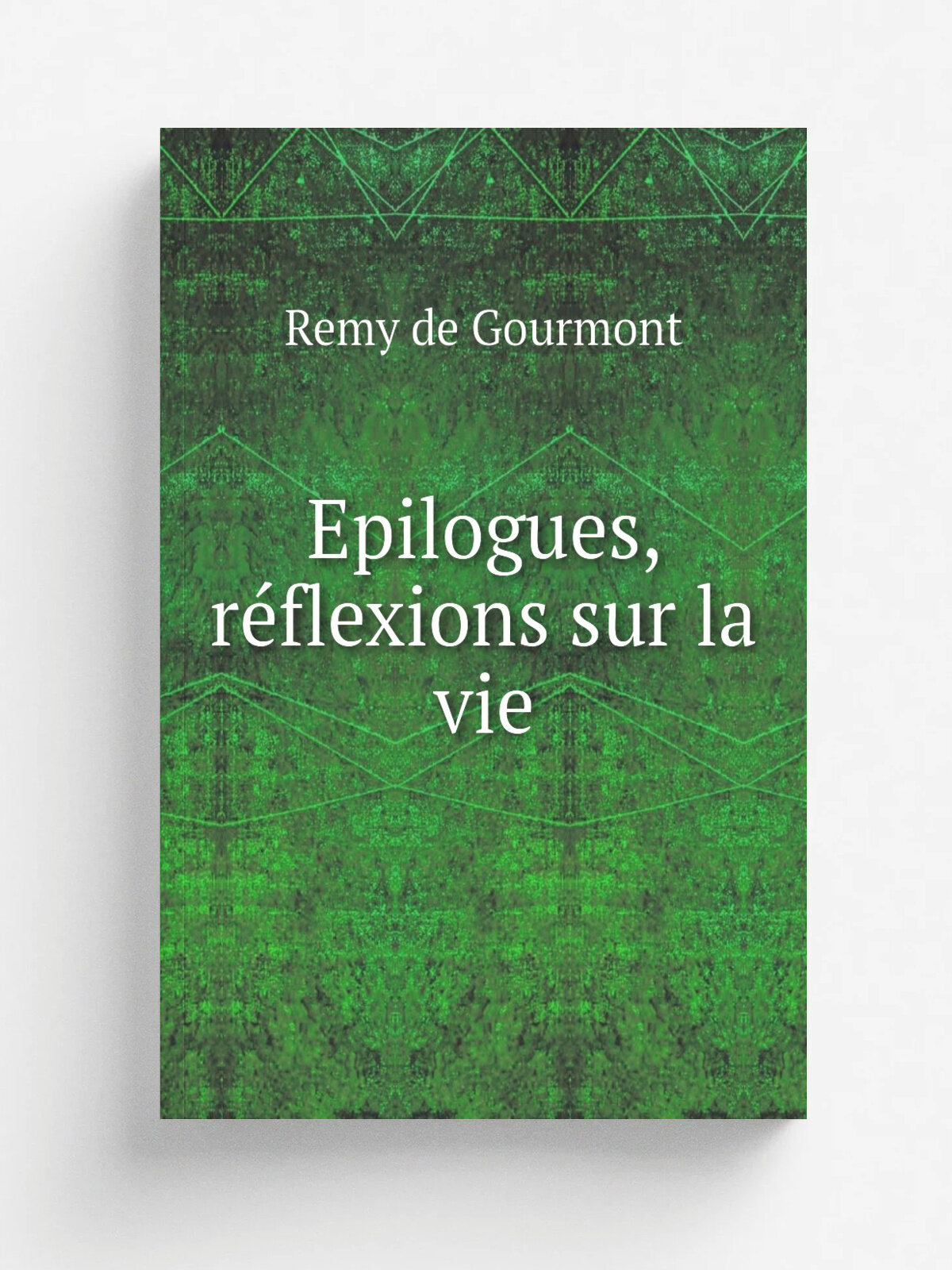 Epilogues, r.flexions sur la vie | Remy de Gourmont | 1921 | Paris : Mercure de France | Репринт