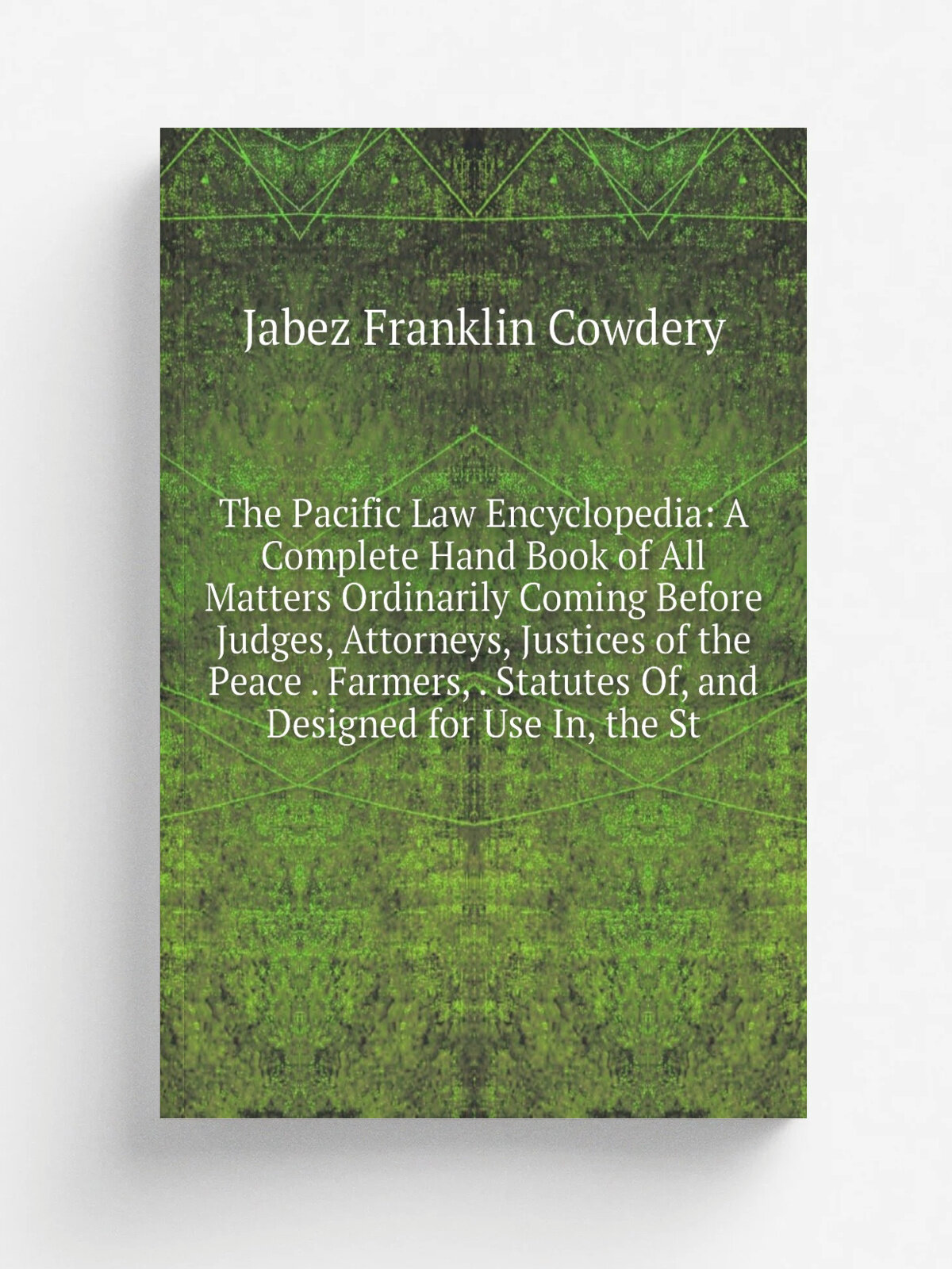 The Pacific Law Encyclopedia: A Complete Hand Book of All Matters Ordinarily Coming Before Judges, Attorneys, Justices of the Peace . Farmers, . Stat…