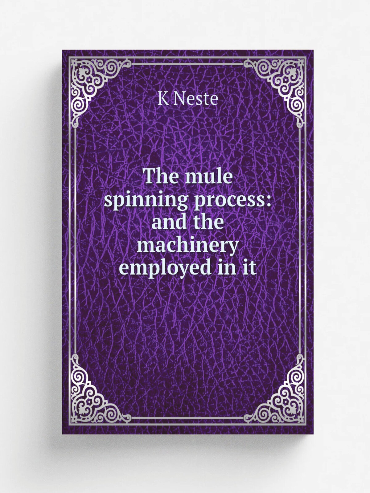 The mule spinning process: and the machinery employed in it