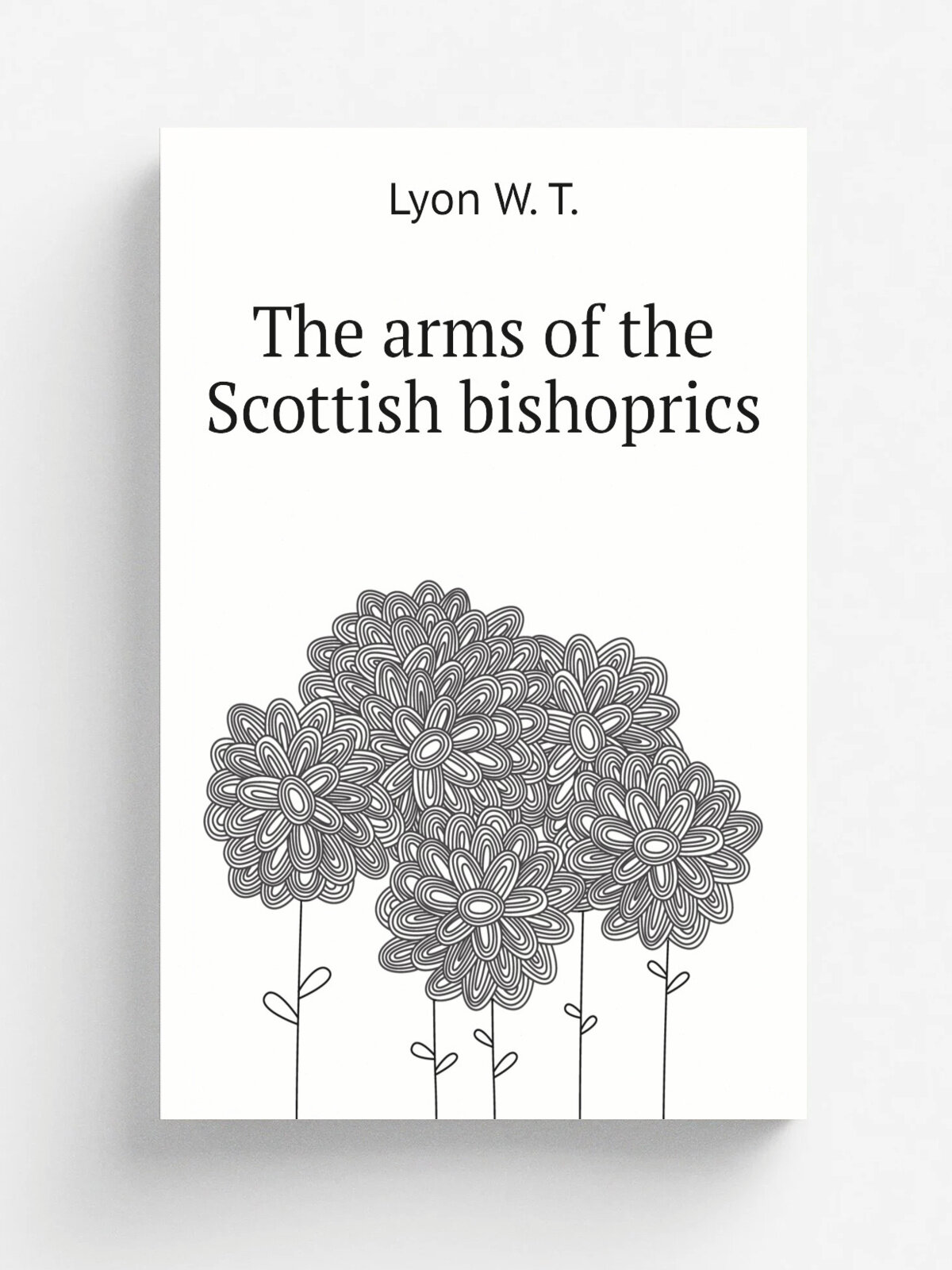The arms of the Scottish bishoprics | Lyon W. T. | Репринт