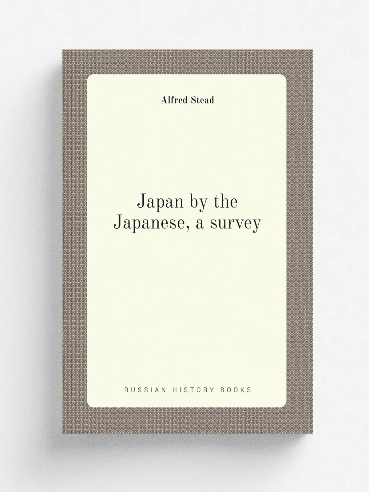 Japan by the Japanese, a survey | Alfred Stead | 1904 | London, Heinemann | Репринт