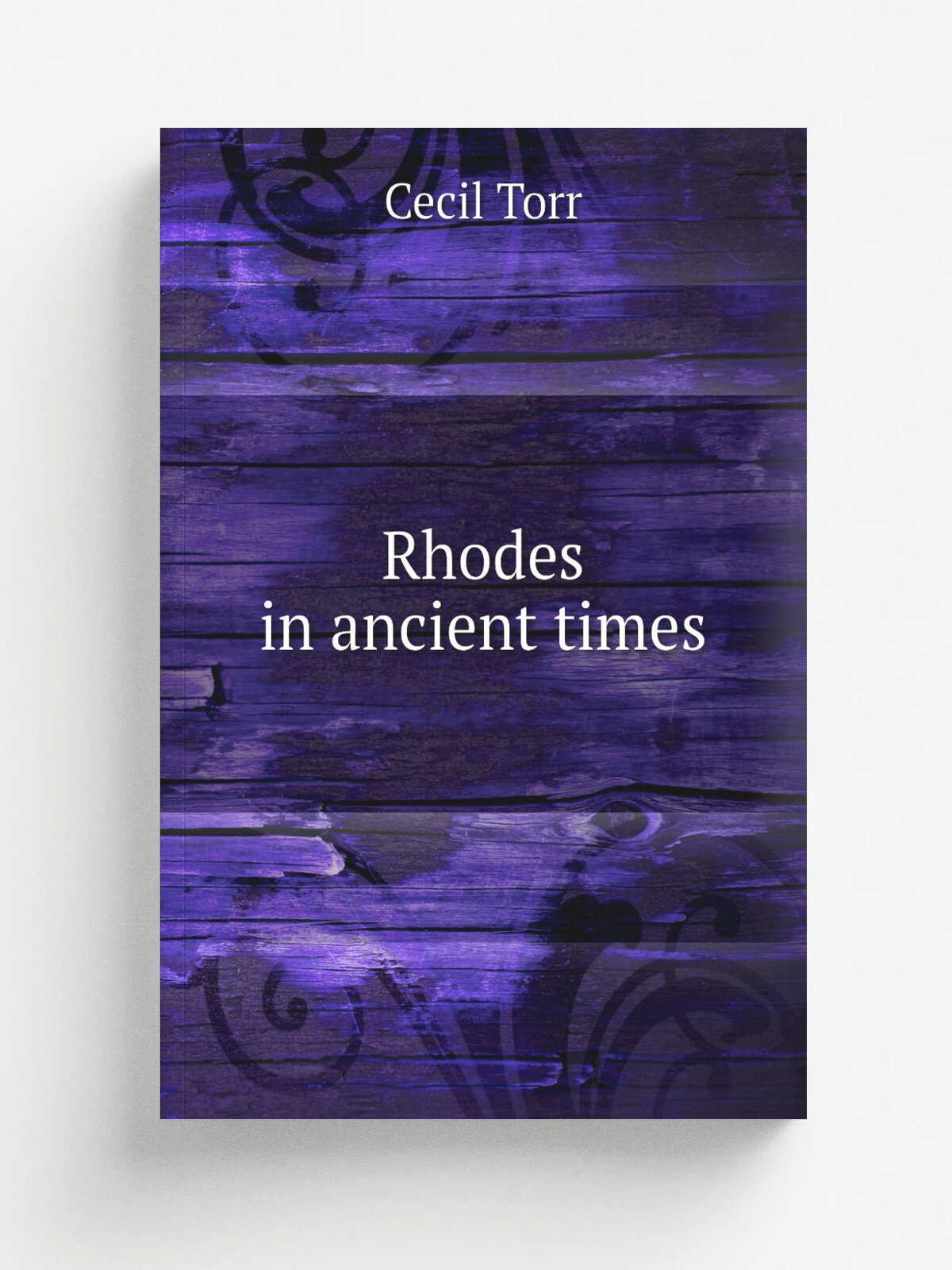 Rhodes in ancient times | Cecil Torr | 1885 | Cambridge, Univ. Press | Репринт