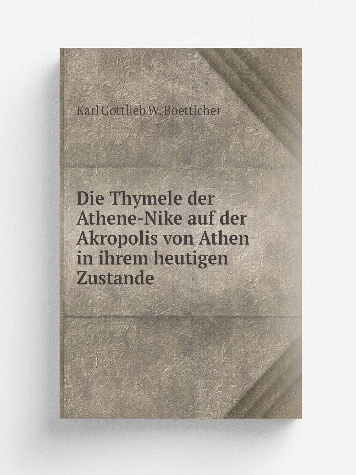 Die Thymele der Athene-Nike auf der Akropolis von Athen in ihrem heutigen Zustande | Karl Gottlieb W. Boetticher | 1880 | Репринт