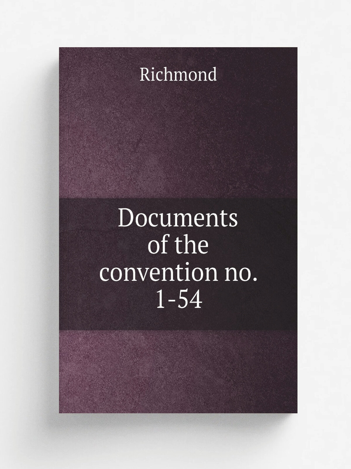 Documents of the convention no. 1-54 | Richmond | 1861 | . Richmond, n.p. | Репринт