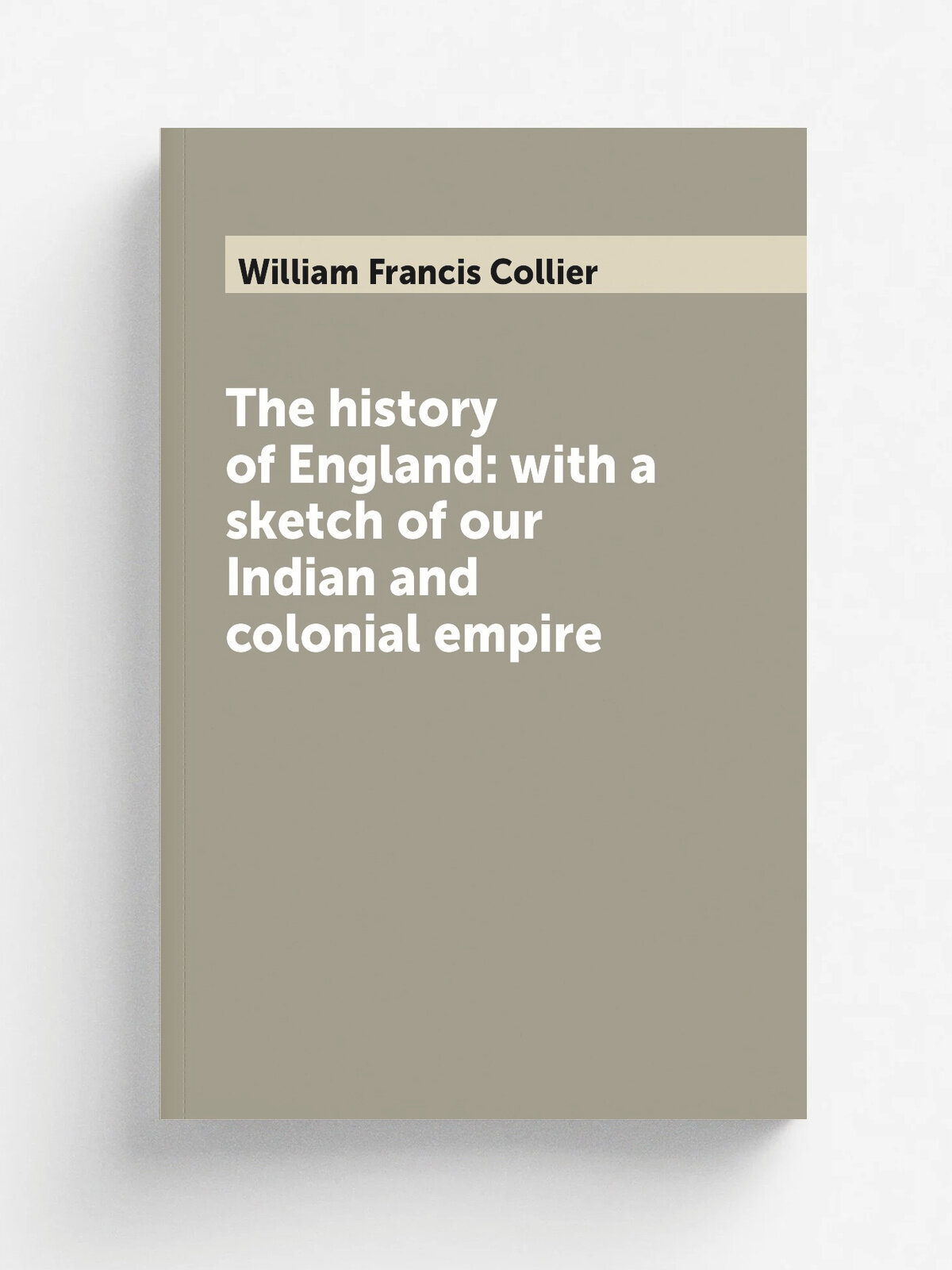 The history of England: with a sketch of our Indian and colonial empire