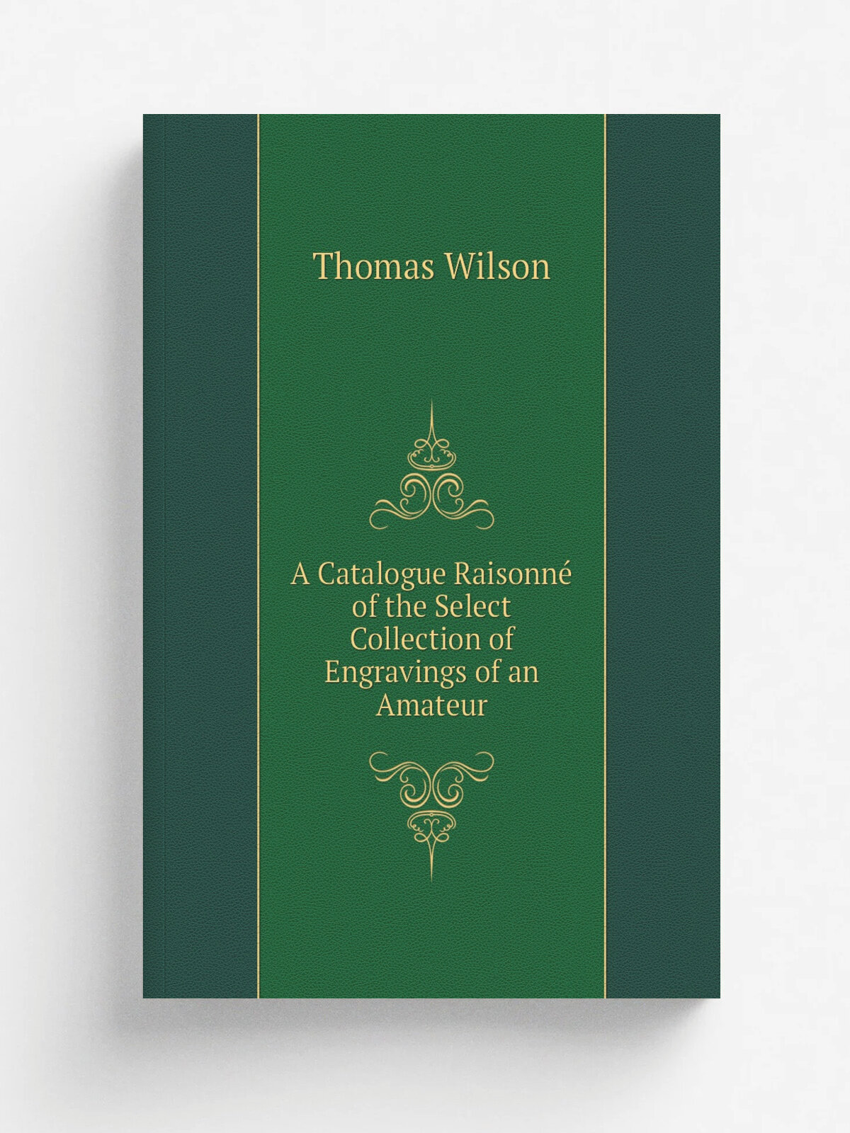 A Catalogue Raisonn. of the Select Collection of Engravings of an Amateur
