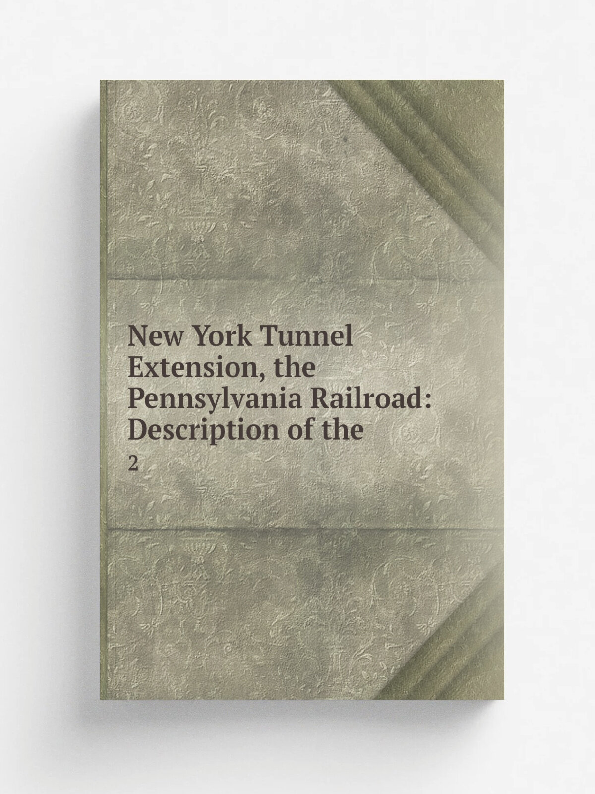 New York Tunnel Extension, the Pennsylvania Railroad: Description of the . 2 | 1910 | The Society | Репринт