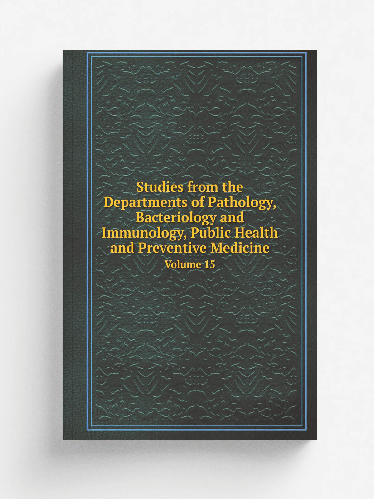 Studies from the Departments of Pathology, Bacteriology and Immunology, Public Health and Preventive Medicine. Volume 15