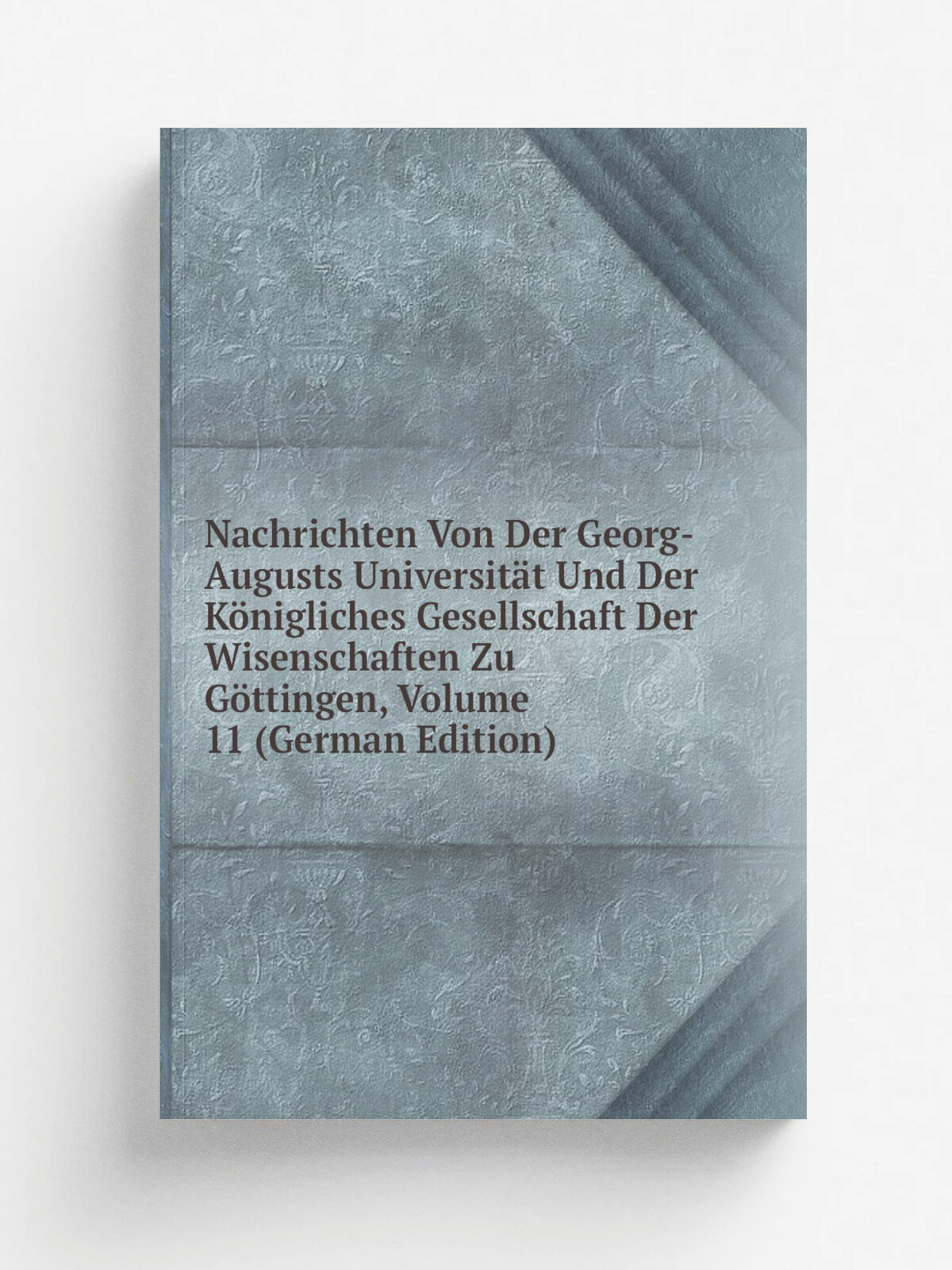Nachrichten Von Der Georg-Augusts Universit.t Und Der K.nigliches Gesellschaft Der Wisenschaften Zu G.ttingen, Volume 11 (German Edition) | Репринт