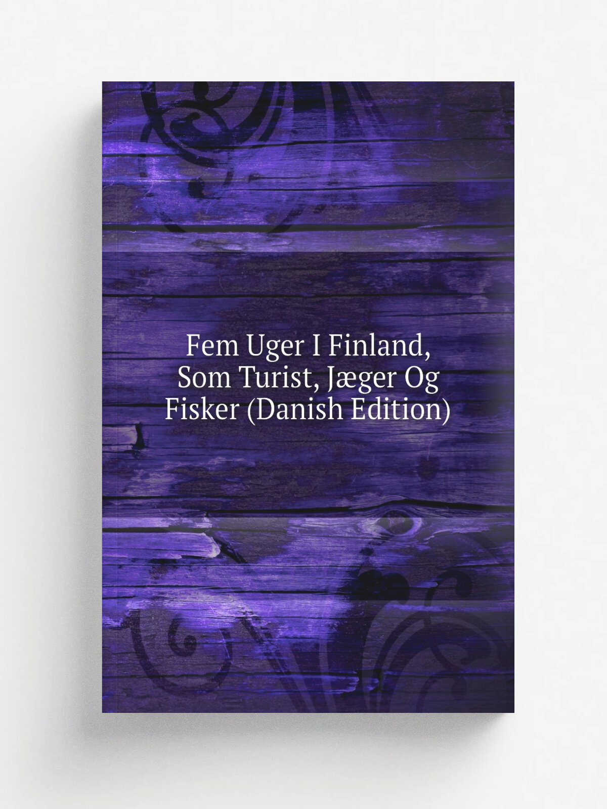 Fem Uger I Finland, Som Turist, J.ger Og Fisker (Danish Edition) | Репринт