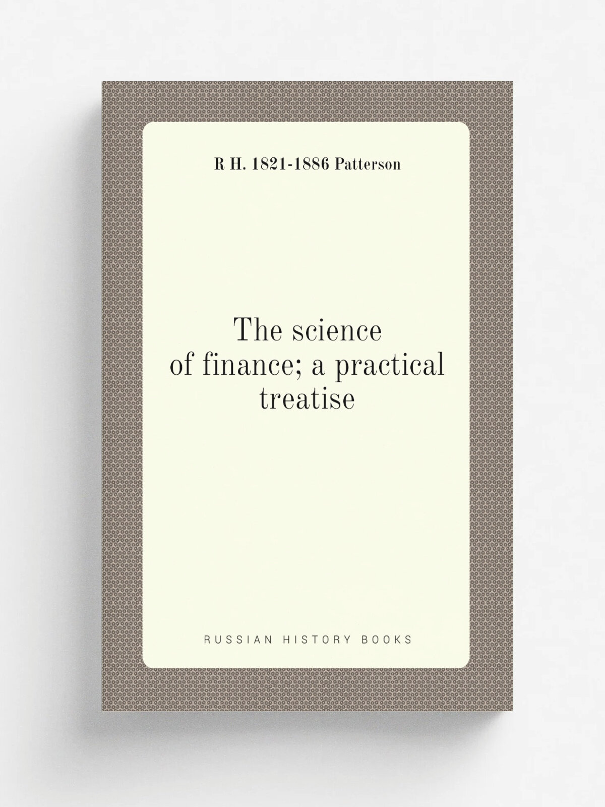 The science of finance; a practical treatise