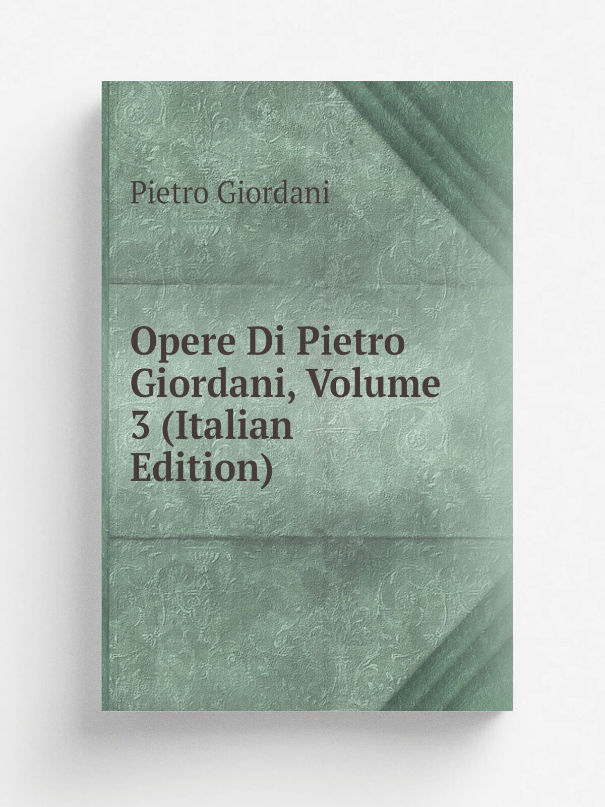 Opere Di Pietro Giordani, Volume 3 (Italian Edition) | Pietro Giordani | Репринт