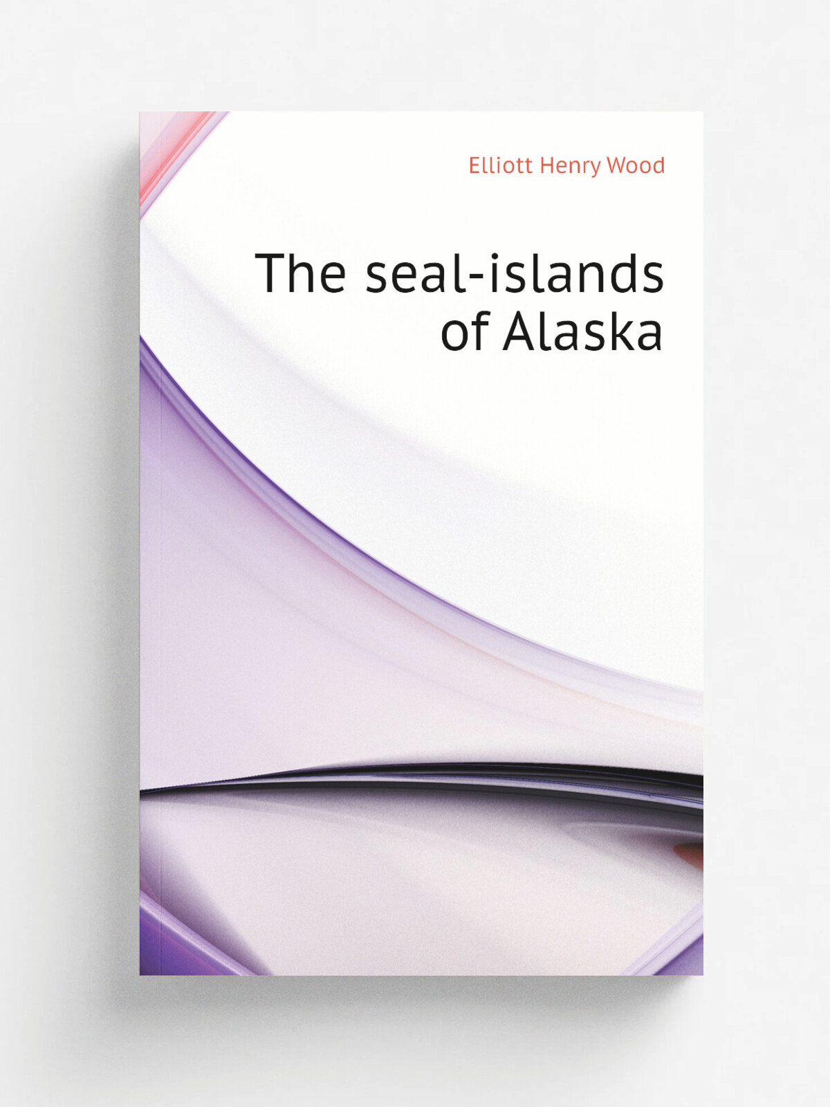 The seal-islands of Alaska | Elliott Henry Wood | Репринт