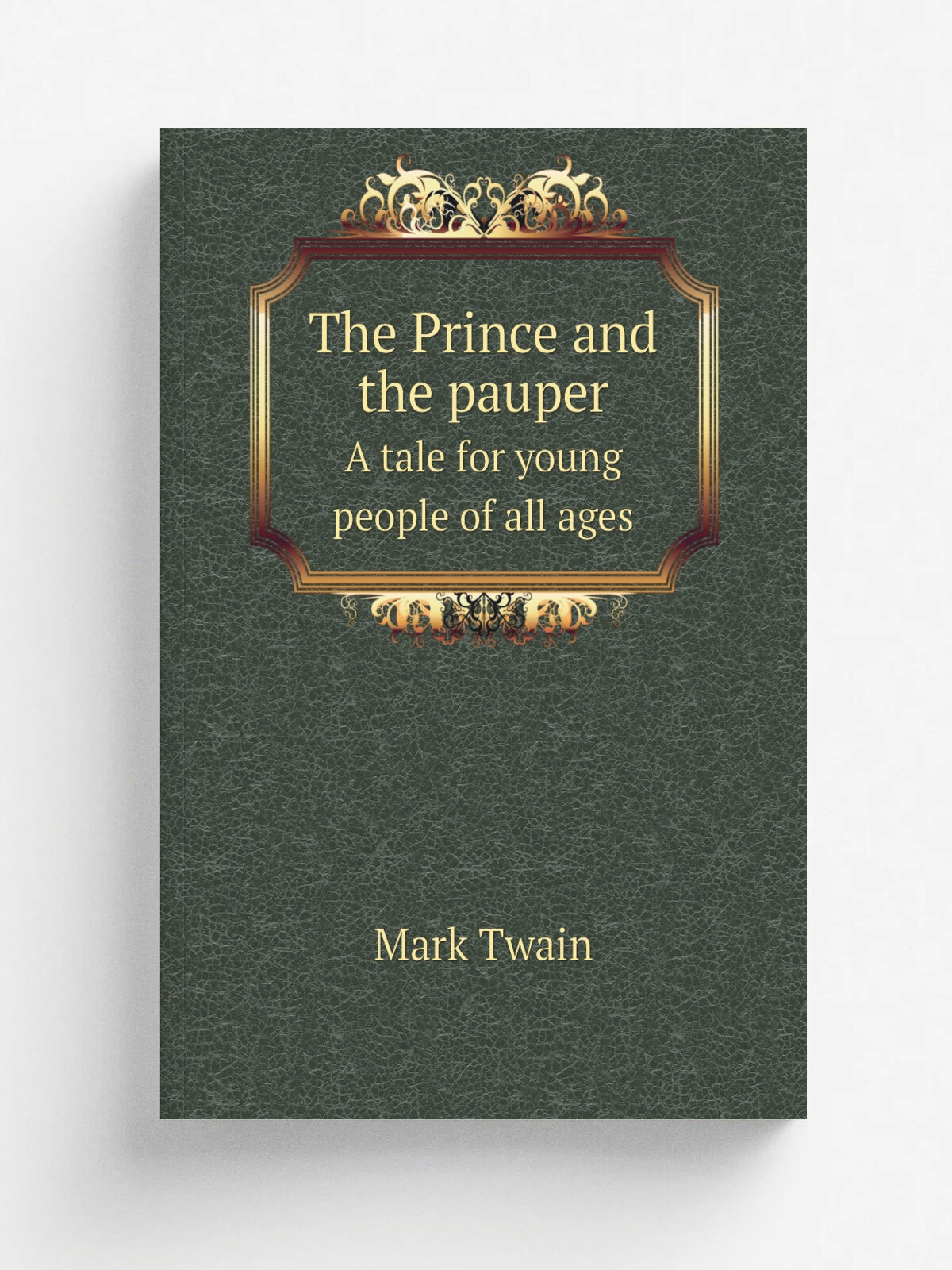 The Prince and the pauper. A tale for young people of all ages.