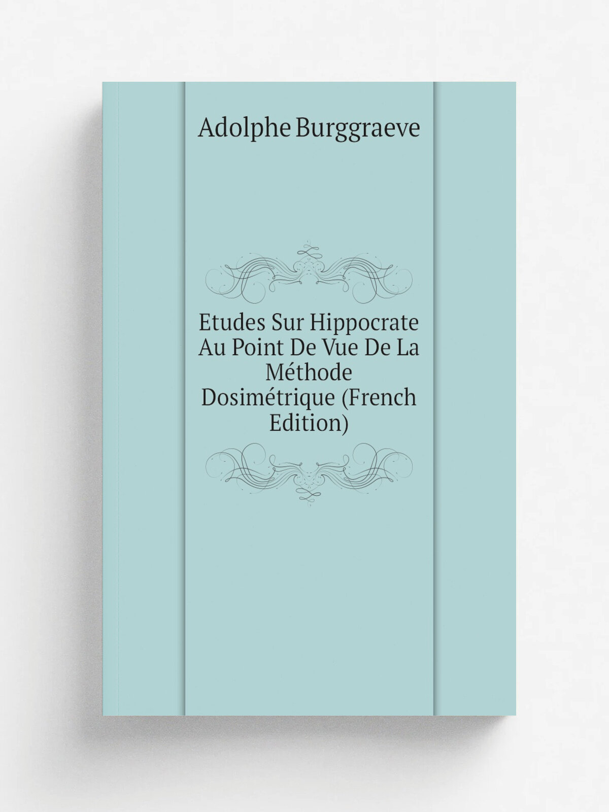 Etudes Sur Hippocrate Au Point De Vue De La M.thode Dosim.trique (French Edition) | Adolphe Burggraeve | Репринт