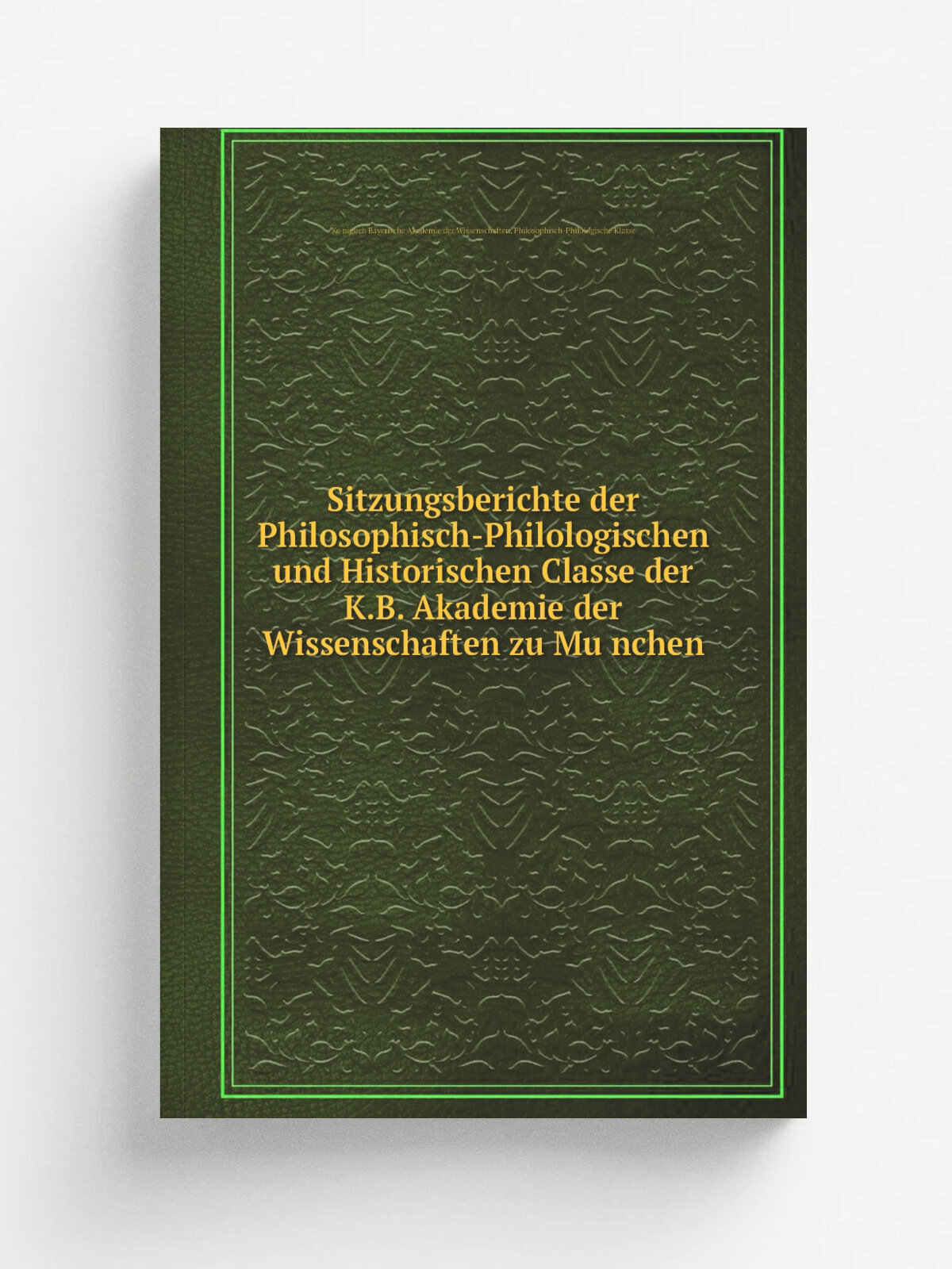 Sitzungsberichte der Philosophisch-Philologischen und Historischen Classe der K.B. Akademie der Wissenschaften zu Mu.nchen | Ko.niglich Bayerische Ak…