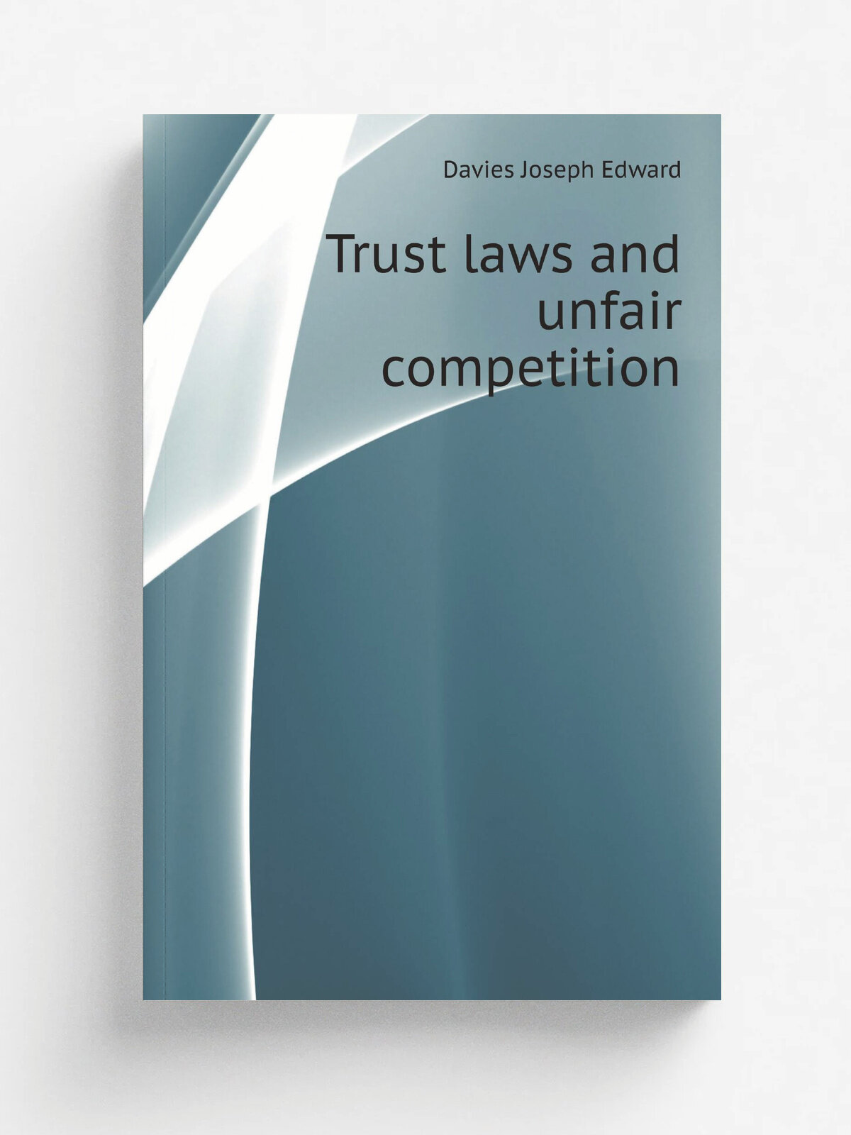 Trust laws and unfair competition | Davies Joseph Edward | 1916 | Washington : G.P.O. | Репринт