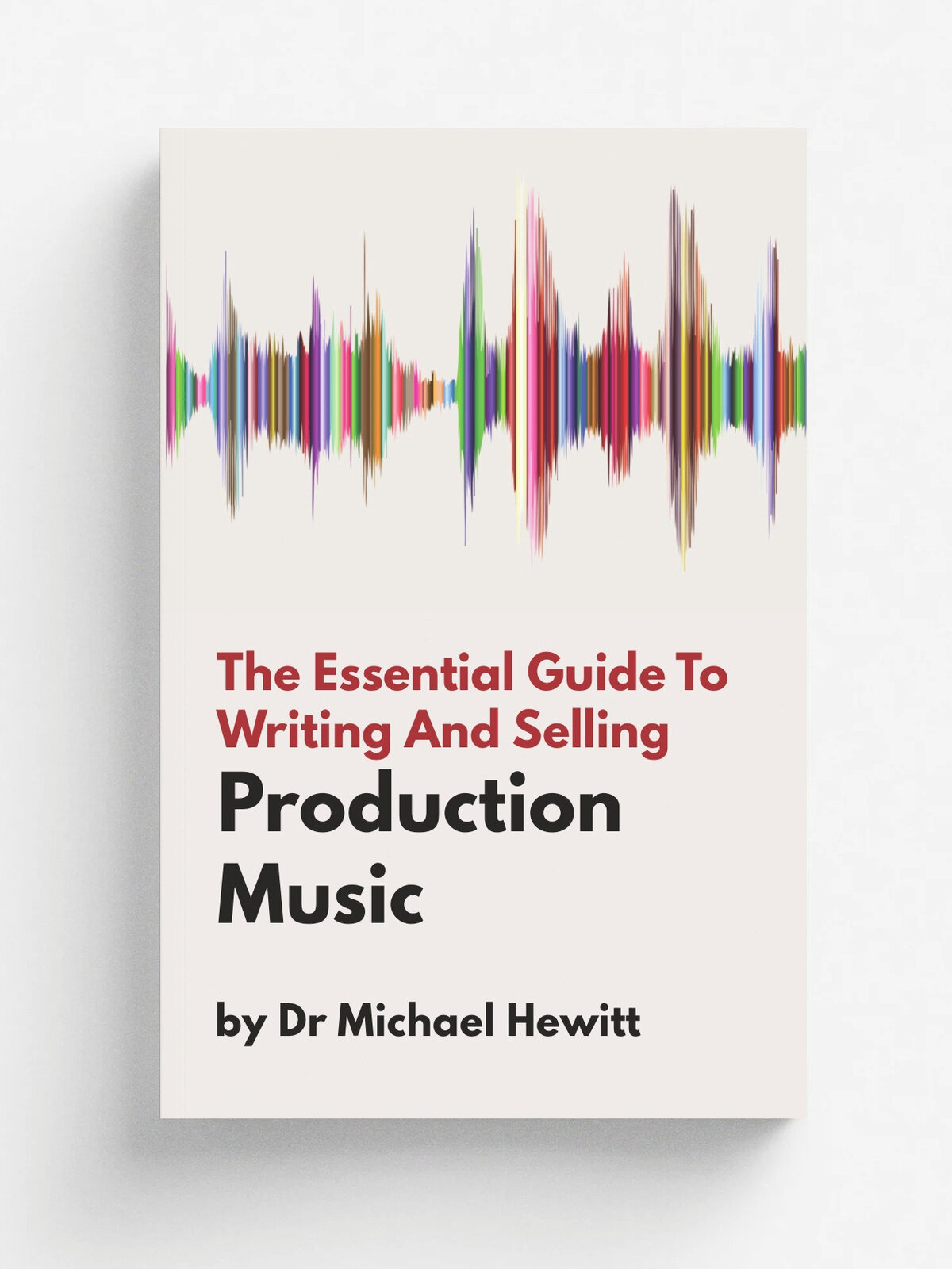 The Essential Guide To Writing And Selling Production Music
