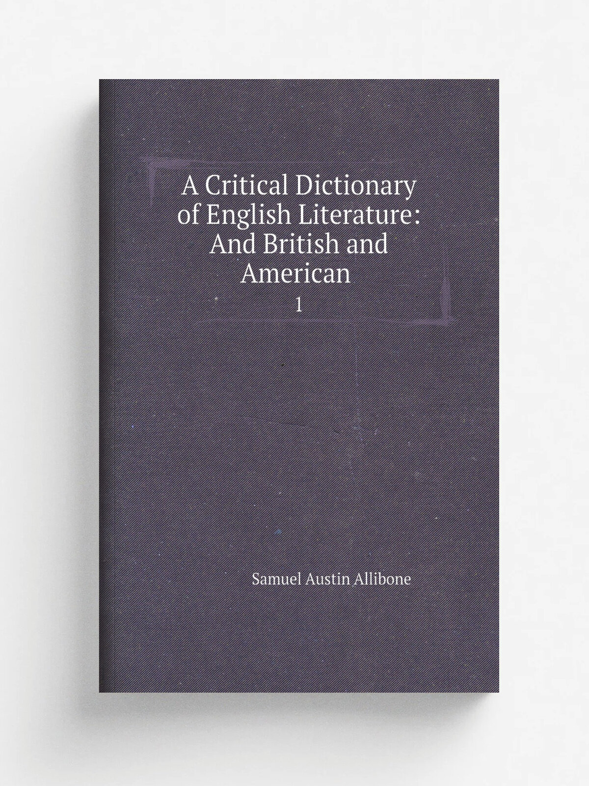 A Critical Dictionary of English Literature: And British and American . 1