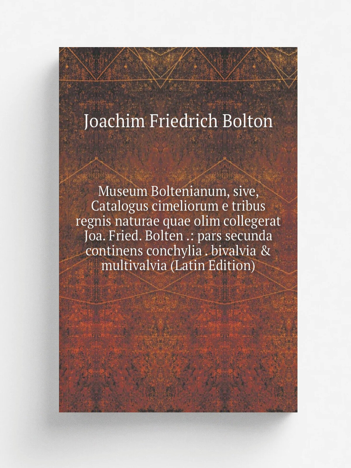Museum Boltenianum, sive, Catalogus cimeliorum e tribus regnis naturae quae olim collegerat Joa. Fried. Bolten : pars secunda continens conchylia . …