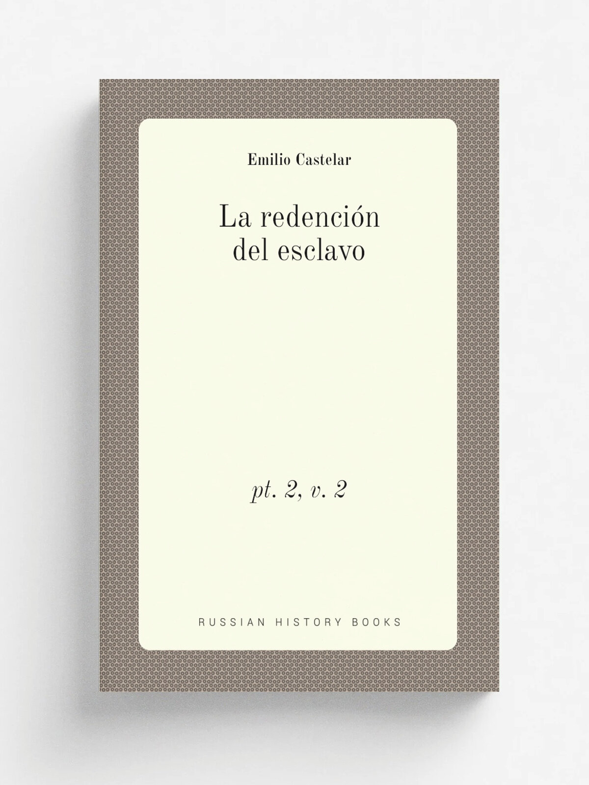 La redenci.n del esclavo. pt. 2, v. 2 | Emilio Castelar | 1873 | A. de San Mart.n | Репринт