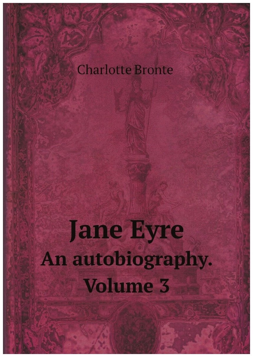 Jane Eyre. An autobiography. Volume 3