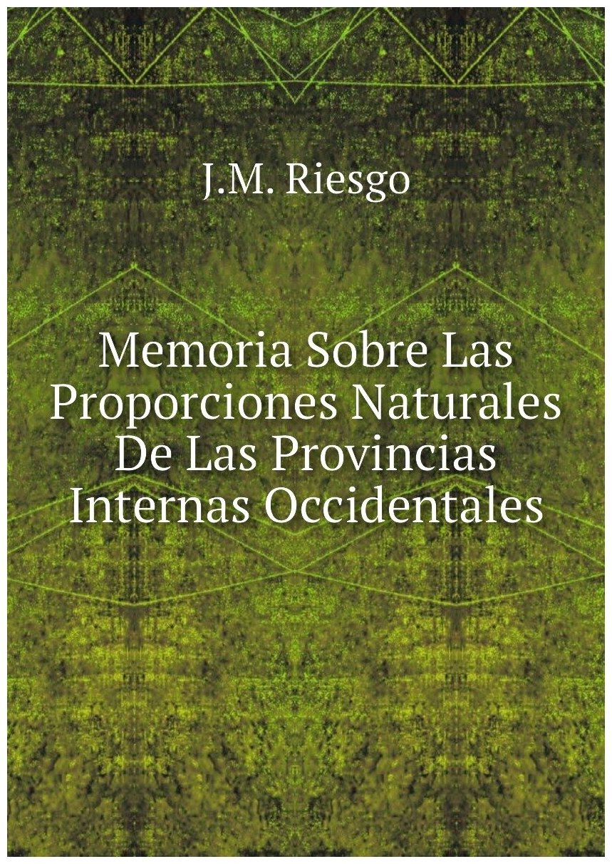 Memoria Sobre Las Proporciones Naturales De Las Provincias Internas Occidentales - фото №1
