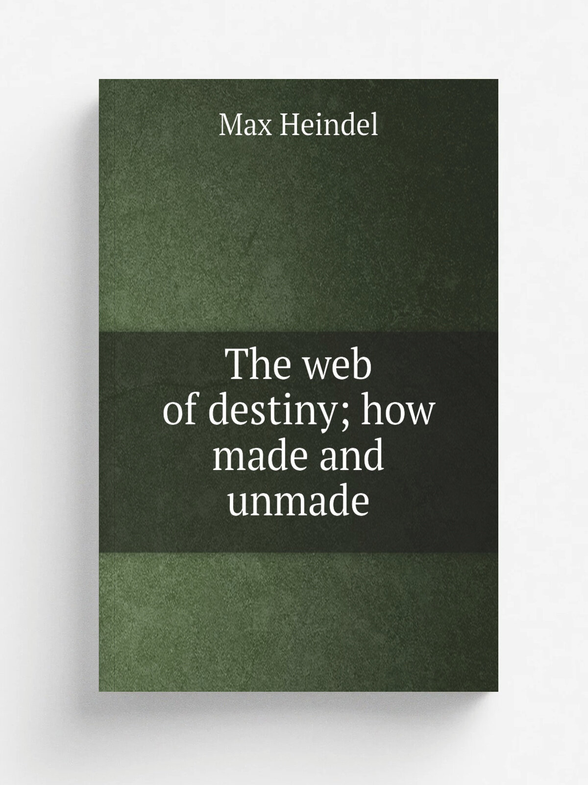 The web of destiny; how made and unmade | Max Heindel | 1920 | Oceanside, Calif, Roscicrucian fellowship | Репринт
