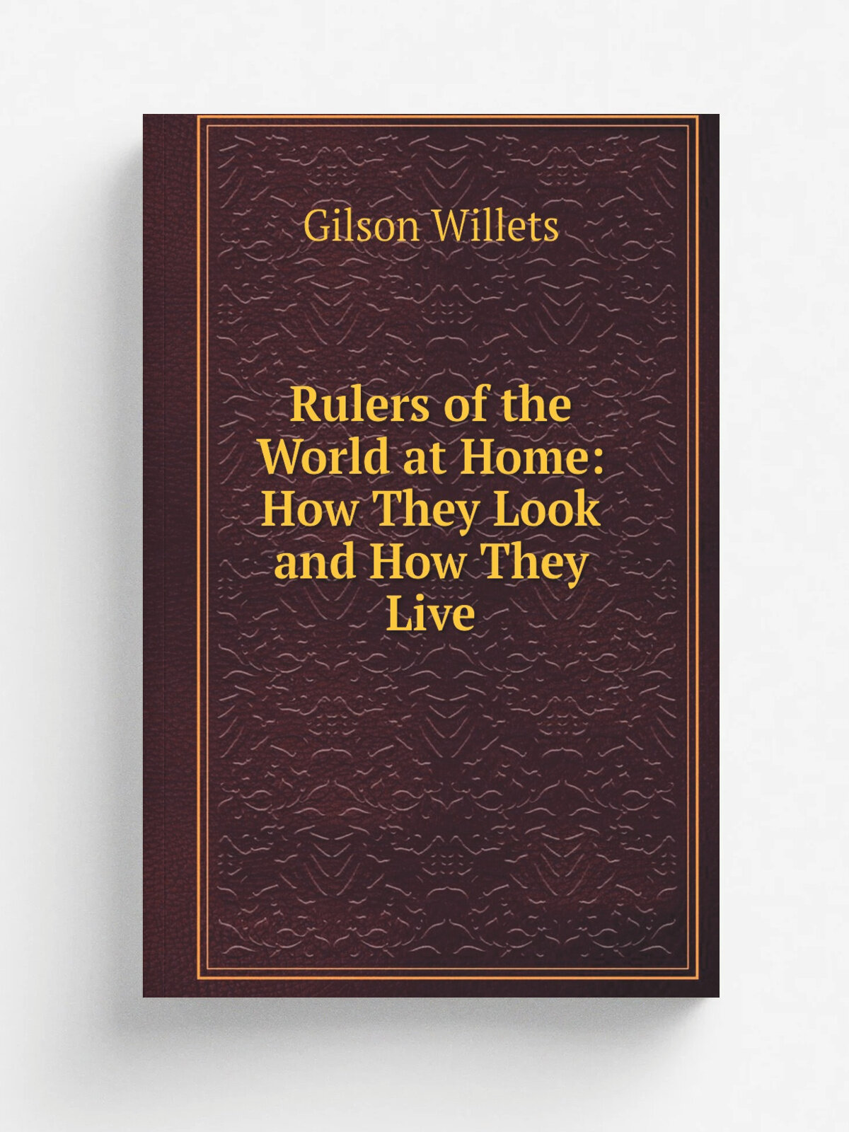 Rulers of the World at Home: How They Look and How They Live