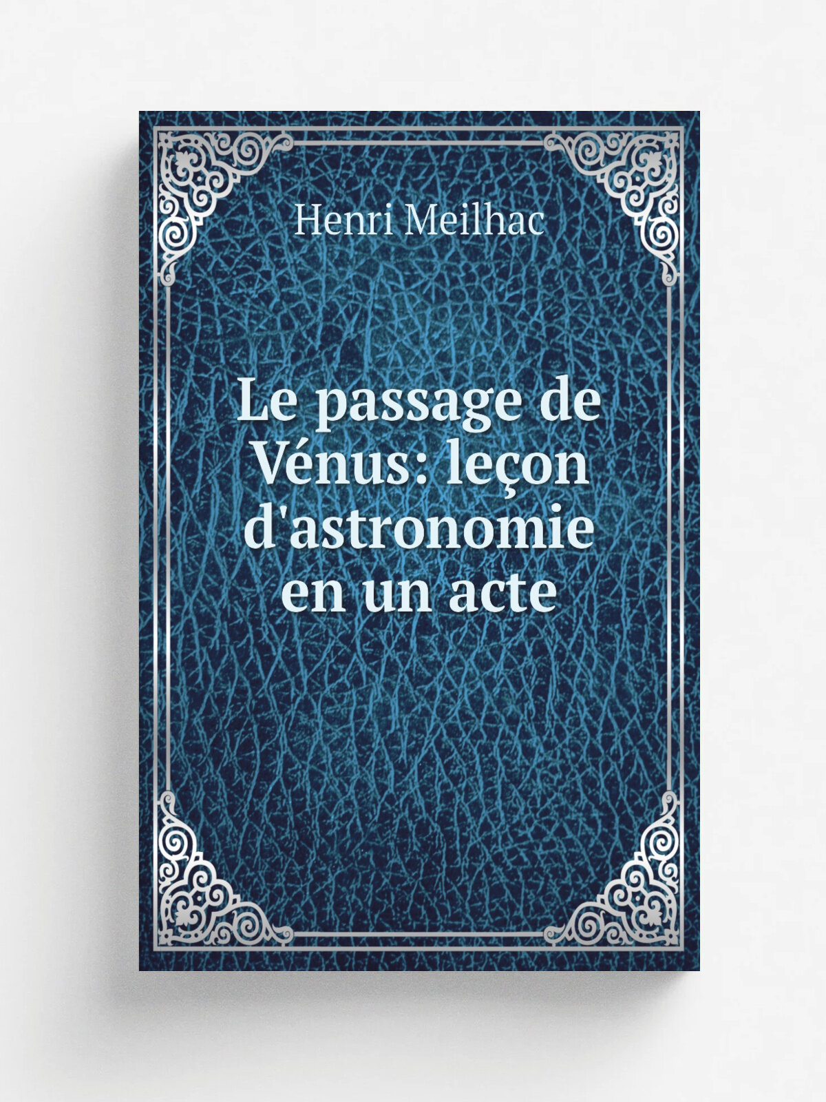 Le passage de V.nus: le.on d'astronomie en un acte | Henri Meilhac | 1899 | Calmann L.vy | Репринт