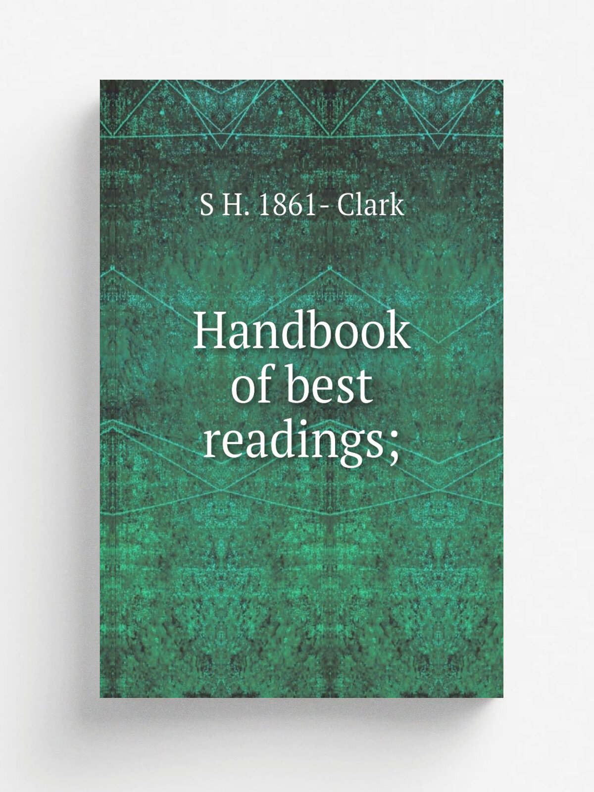 Handbook of best readings; | S H. 1861- Clark | Репринт