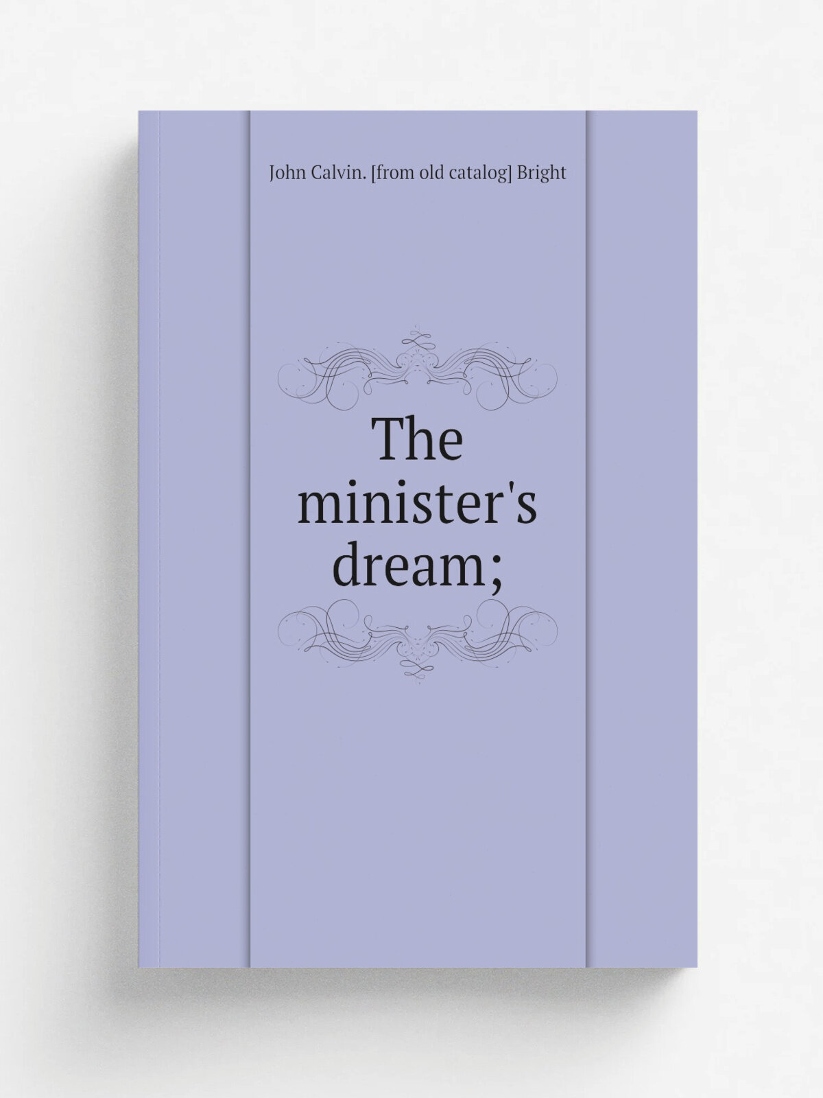 The minister's dream; | John Calvin. . from old catalog. Bright | Репринт