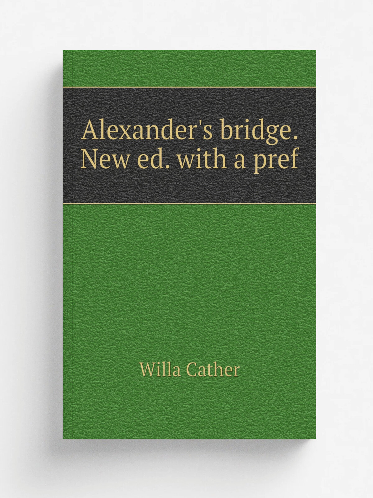 Alexander's bridge. New ed. with a pref | Willa Cather | Репринт