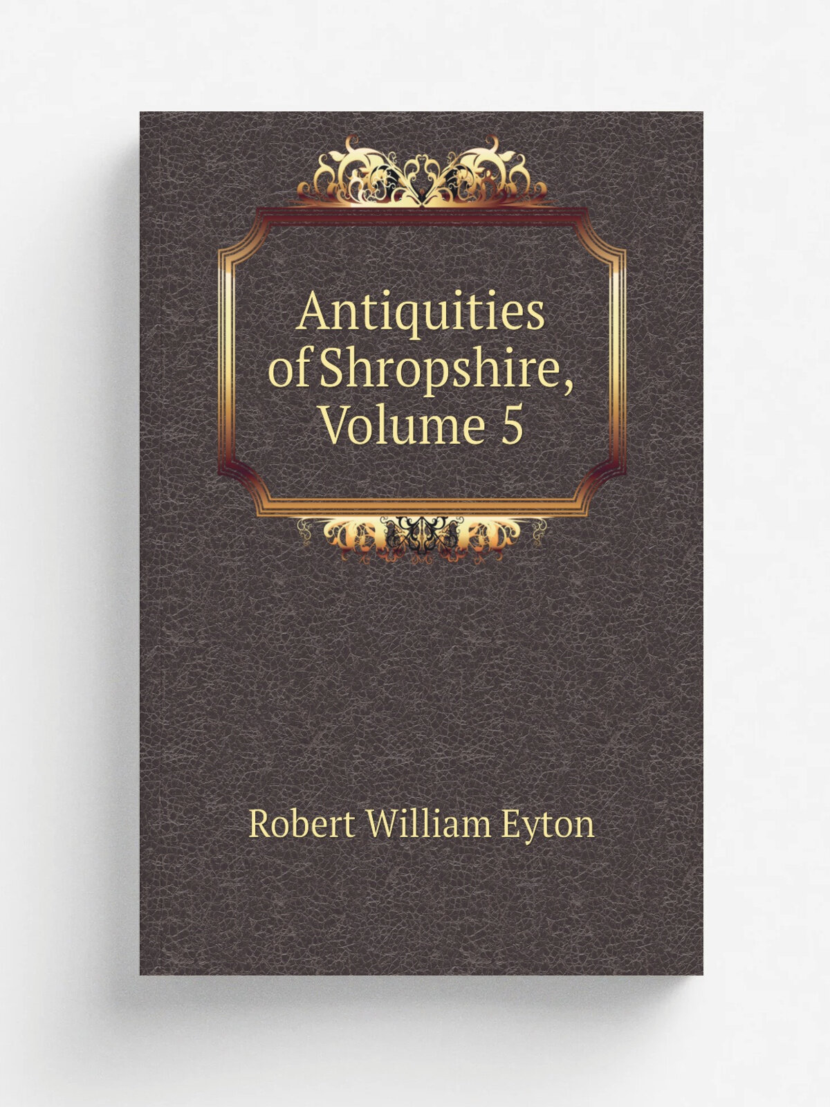 Antiquities of Shropshire, Volume 5