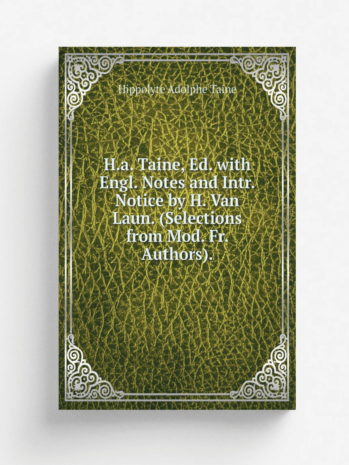 H.a. Taine, Ed. with Engl. Notes and Intr. Notice by H. Van Laun. (Selections from Mod. Fr. Authors).