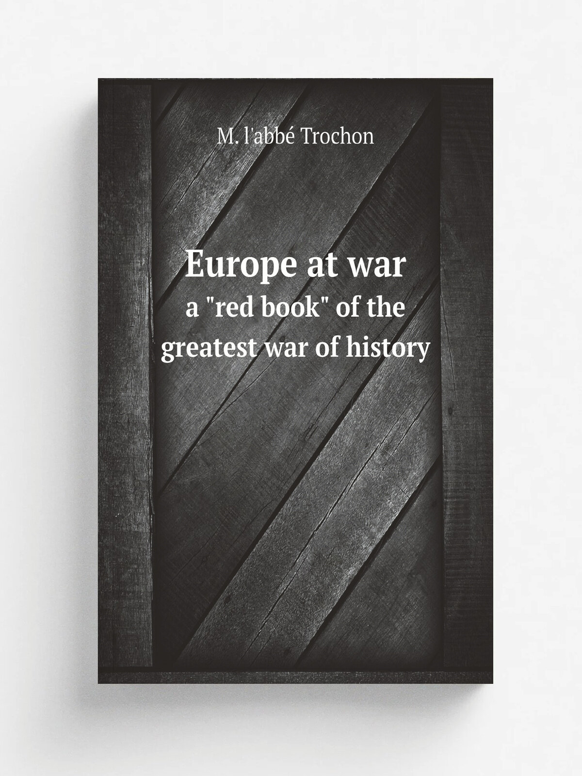 Europe at war, a "red book" of the greatest war of history | M. l'abb. Trochon | 1914 | . New York. Pub. by Doubleday, Page & company for the Review o…