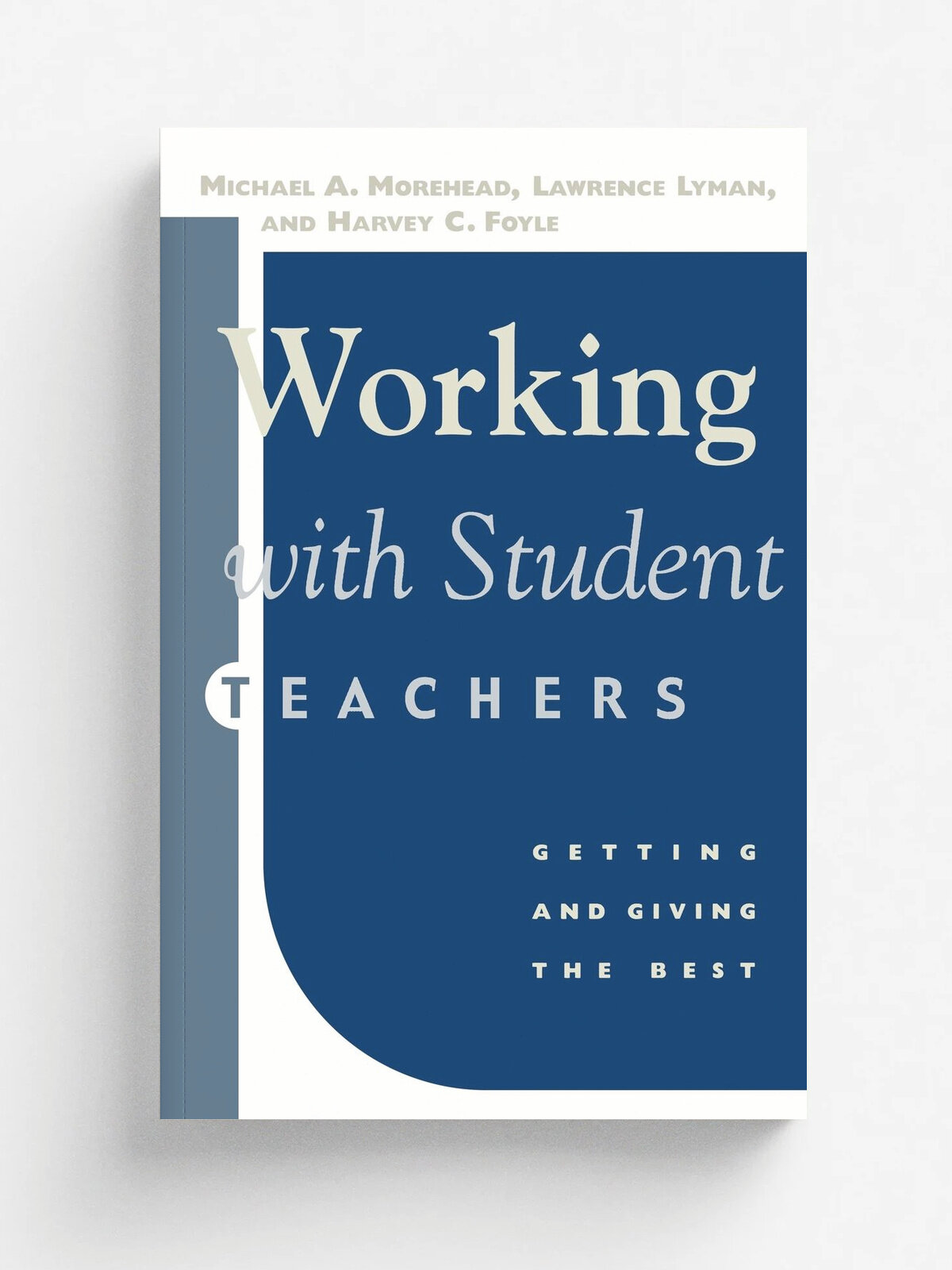 Working with Student Teachers. Getting & Giving the Best