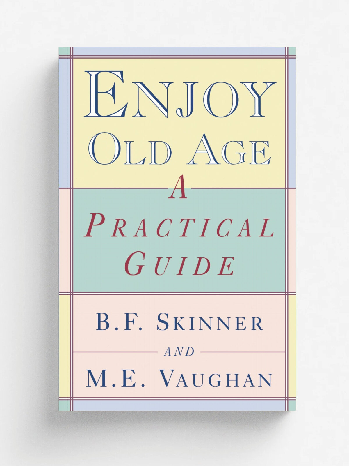 Enjoy Old Age. A Practical Guide