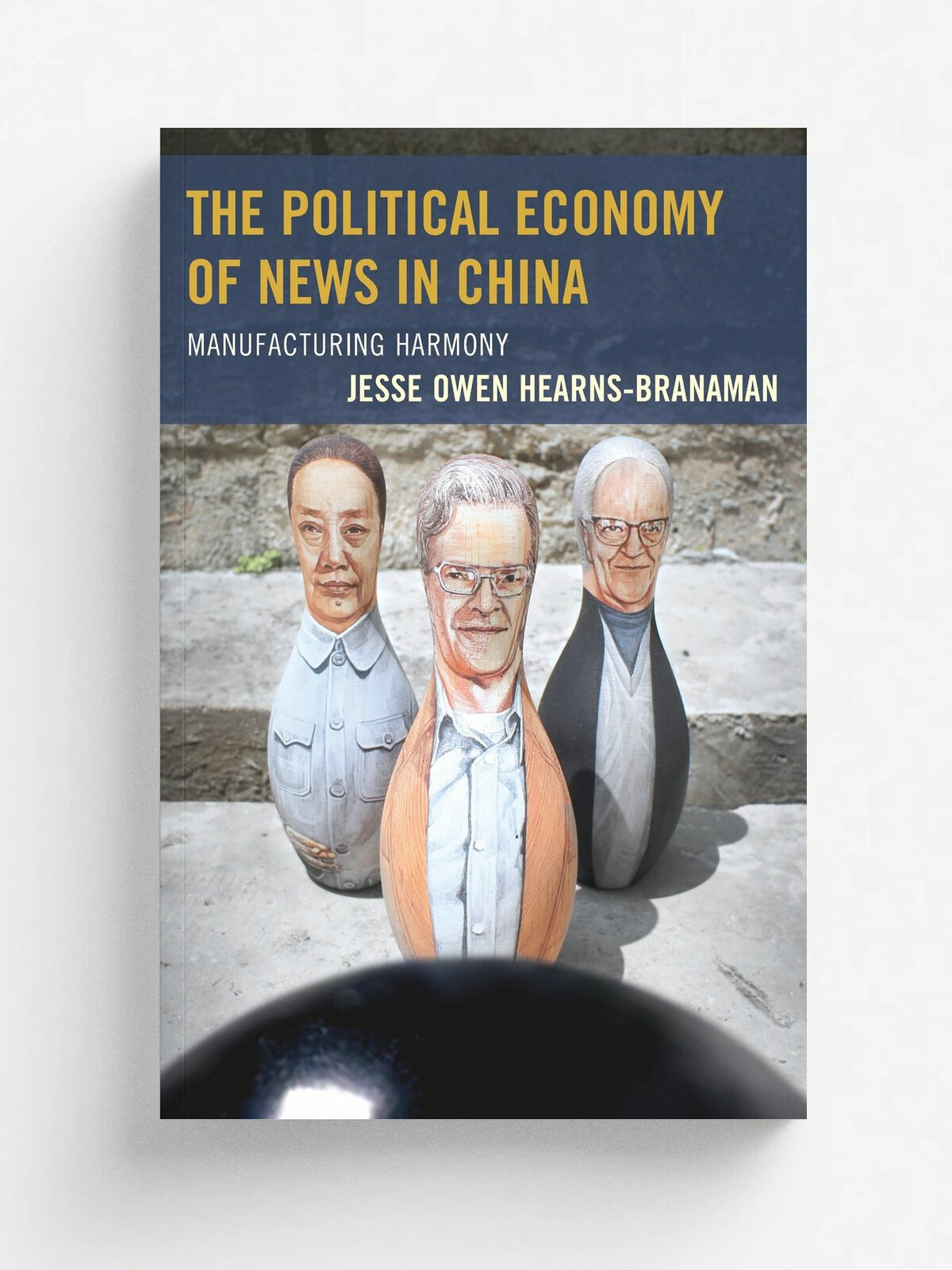 The Political Economy of News in China. Manufacturing Harmony