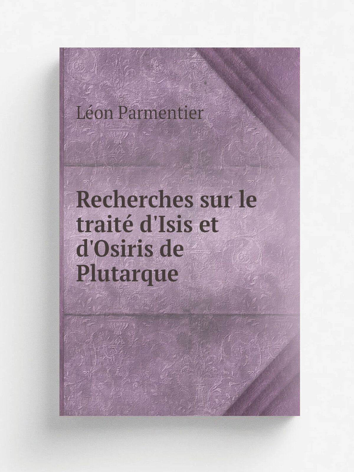 Recherches sur le trait. d'Isis et d'Osiris de Plutarque | L.on Parmentier | 1913 | Bruxelles H. Lamertin | Репринт