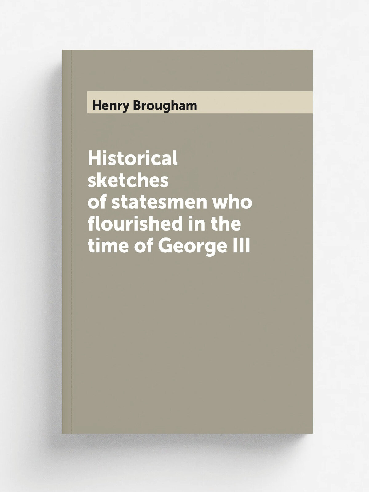 Historical sketches of statesmen who flourished in the time of George III