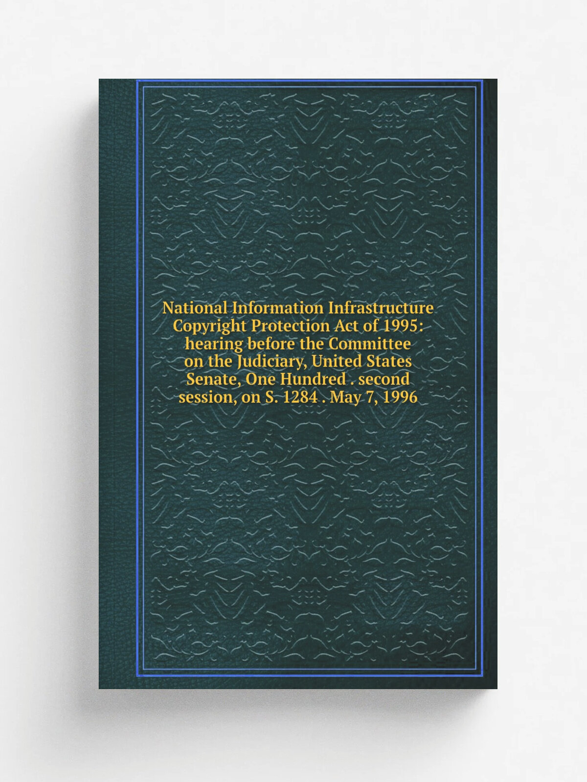 National Information Infrastructure Copyright Protection Act of 1995: hearing before the Committee on the Judiciary, United States Senate, One Hundre…