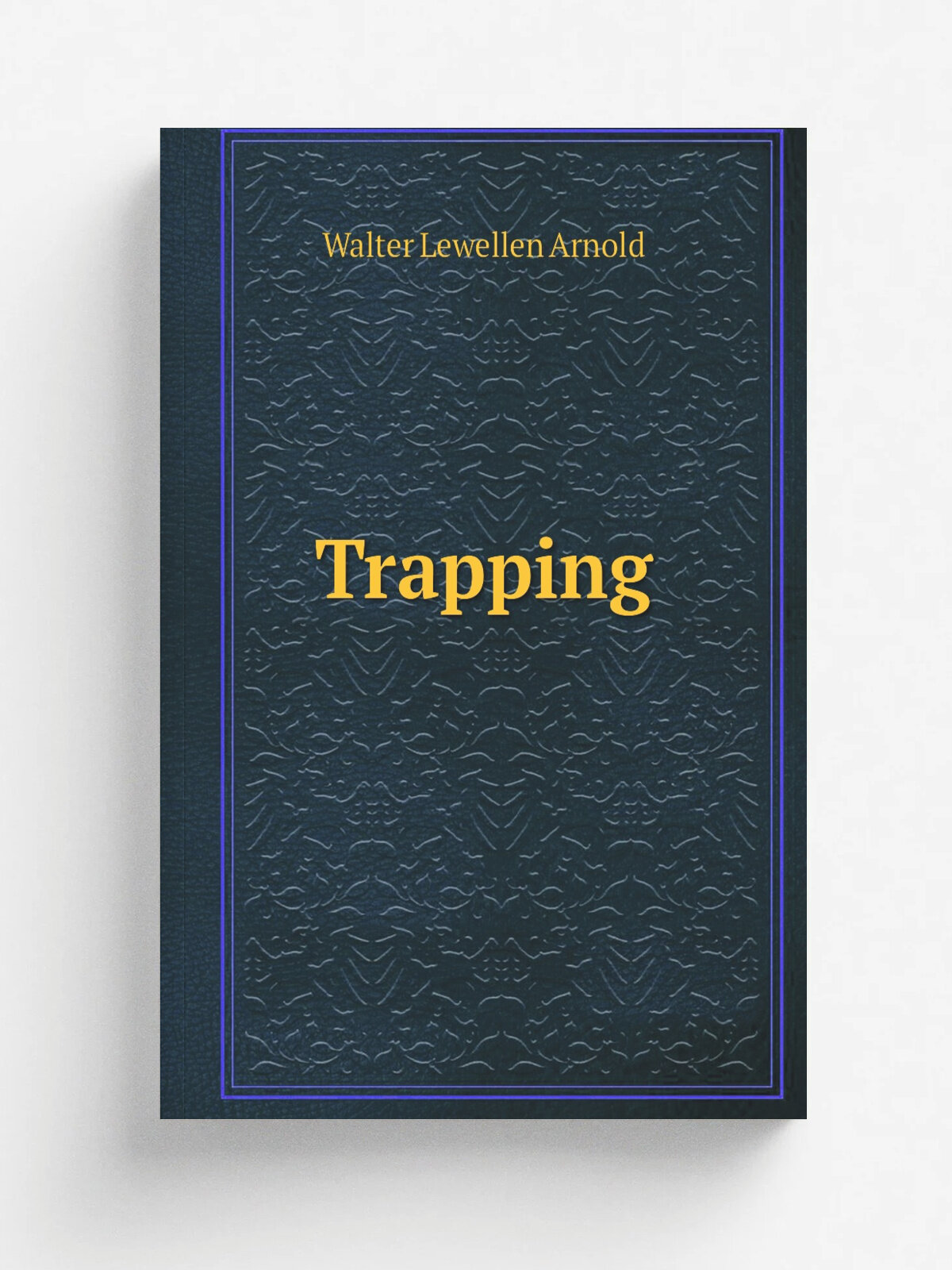 Trapping | Walter Lewellen Arnold | 1921 | . Guilford, Me. | Репринт